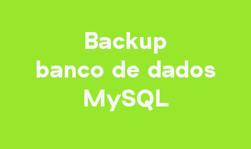 Backup de Banco de Dados MySQL